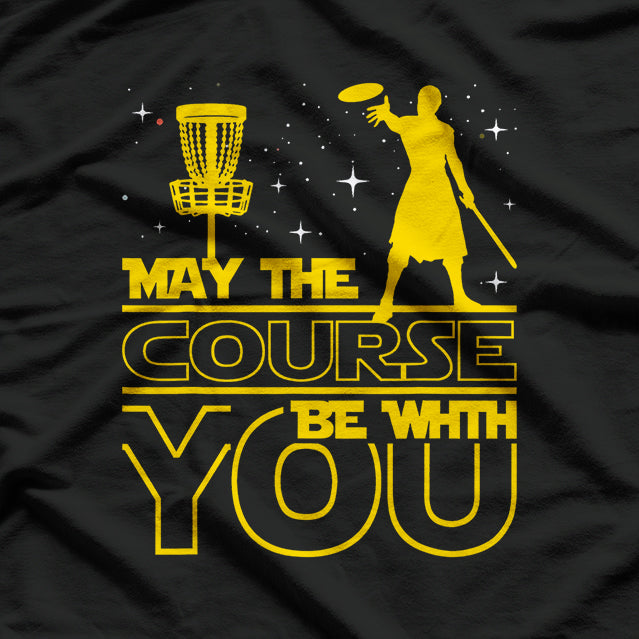 May the Course Be With You - Disc Golf Player Humor T-Shirt