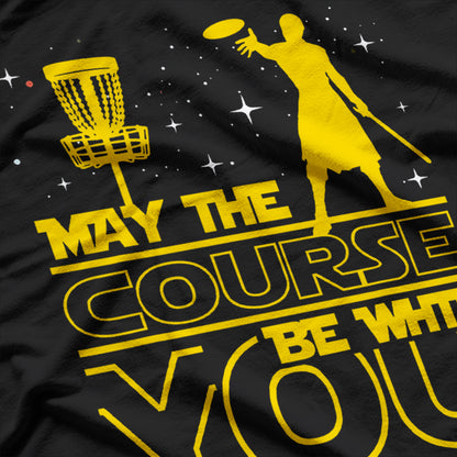 May the Course Be With You - Disc Golf Player Humor T-Shirt