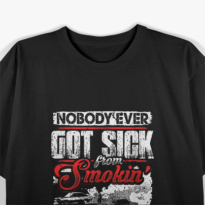 Nobody Ever Got Sick From Smoking Their Tires Racing T-Shirt