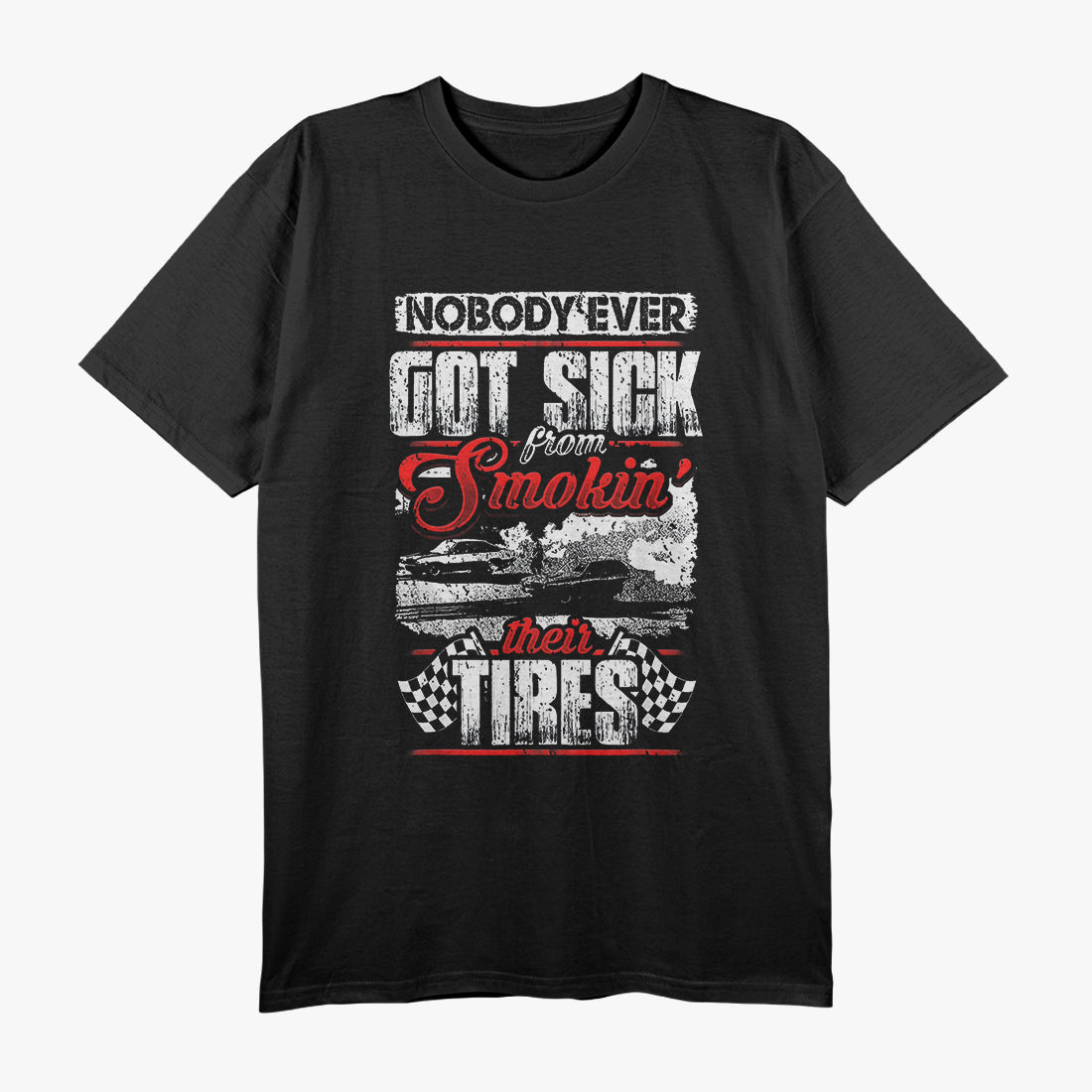 Nobody Ever Got Sick From Smoking Their Tires Racing T-Shirt