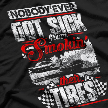 Nobody Ever Got Sick From Smoking Their Tires Racing T-Shirt