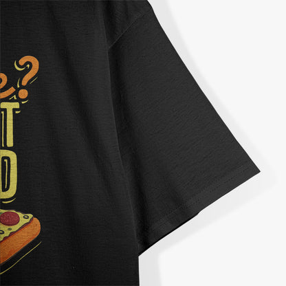 Pizza Exercise? I Thought You Said Extra Slice Funny T-Shirt