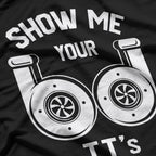 Show Me Your TTs - Funny Twin Turbo Car Enthusiast Humor T-Shirt