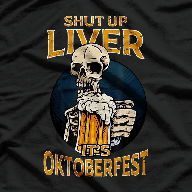 Shut Up Liver It's Oktoberfest Beer Lovers T-Shirt