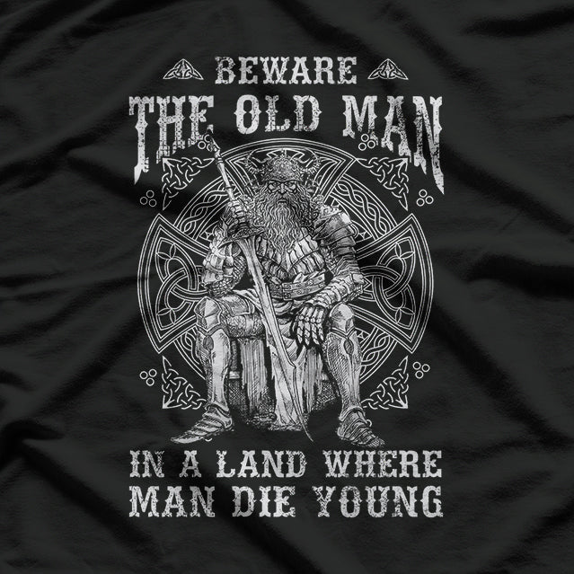 Viking - Beware the Old Man in a Land Where Men Die Young T-Shirt