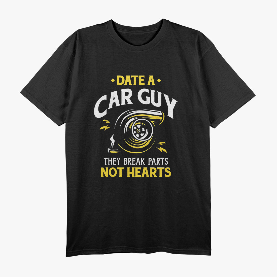 Date a Car Guy - They Break Parts, Not Hearts Funny Car Lover T-Shirt