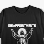 Sarcastic Jesus Disappointments All of You T-Shirt