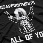 Sarcastic Jesus Disappointments All of You T-Shirt