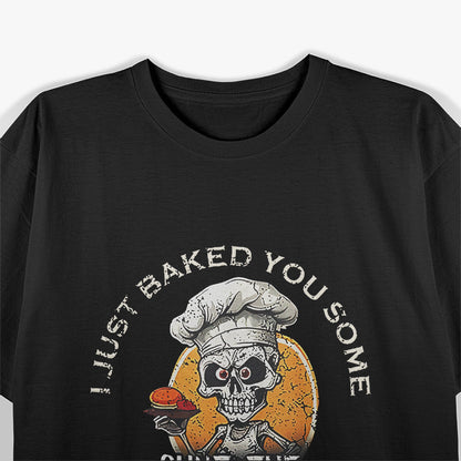 Just Baked You Some Shut the Fucupcakes Funny T-Shirt