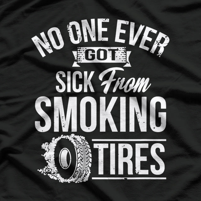 No One Ever Got Sick From Smoking Tires Car Lover T-Shirt