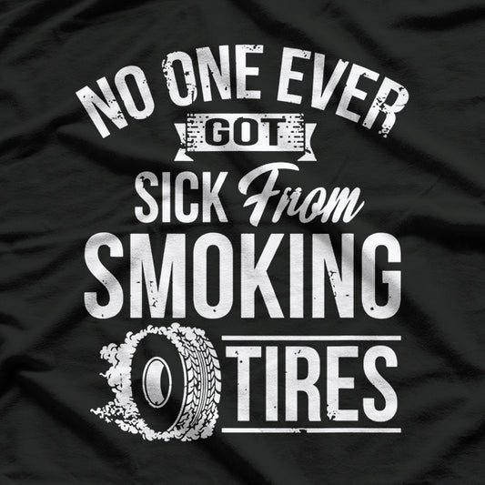 No One Ever Got Sick From Smoking Tires Car Lover T-Shirt