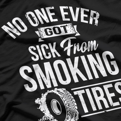 No One Ever Got Sick From Smoking Tires Car Lover T-Shirt