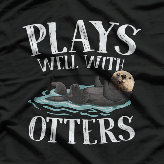 Plays Well With Otters Funny Animal Enthusiast Design T-Shirt