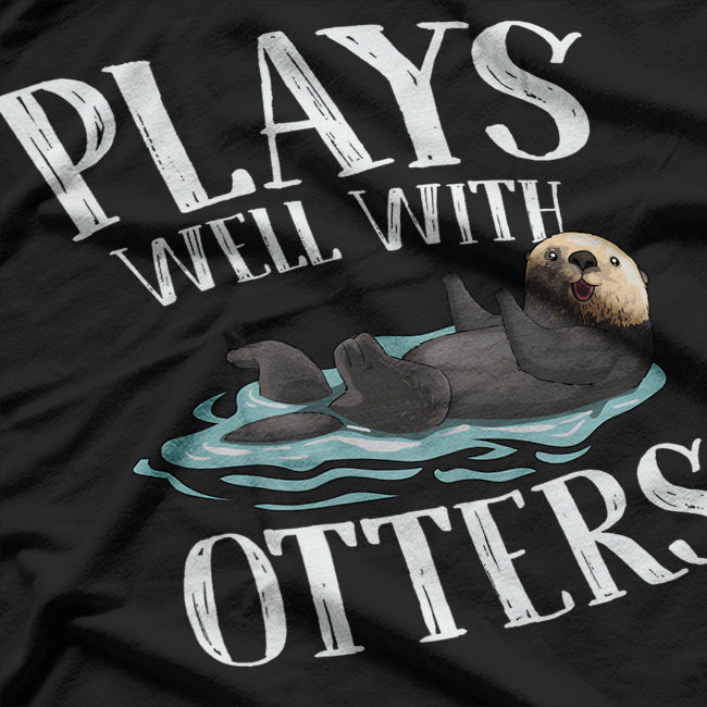 Plays Well With Otters Funny Animal Enthusiast Design T-Shirt