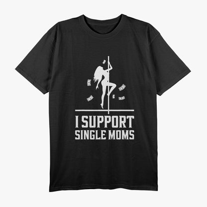 I Support Single Moms, Empowering T-Shirt