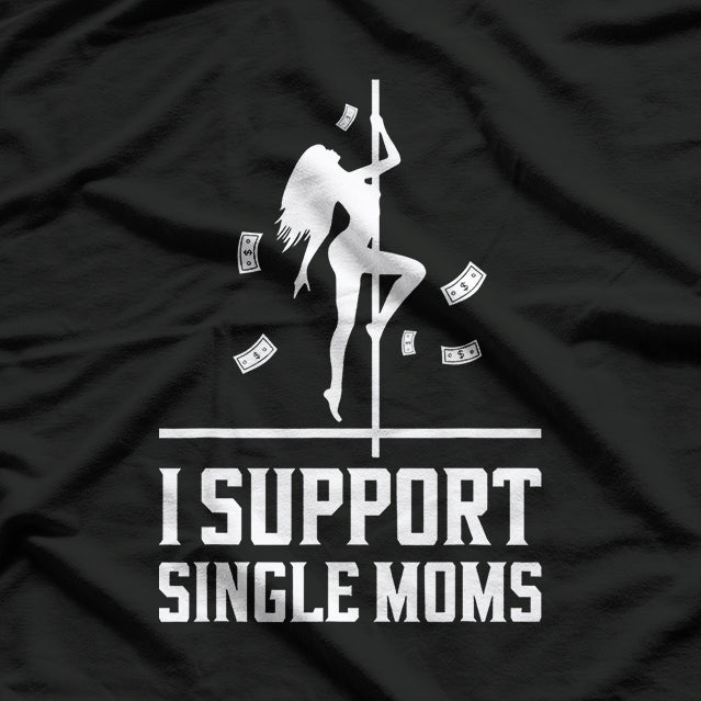 I Support Single Moms, Empowering T-Shirt