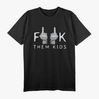 F Them Kids - Sarcastic Dark Humor T-Shirt