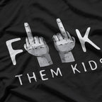 F Them Kids - Sarcastic Dark Humor T-Shirt