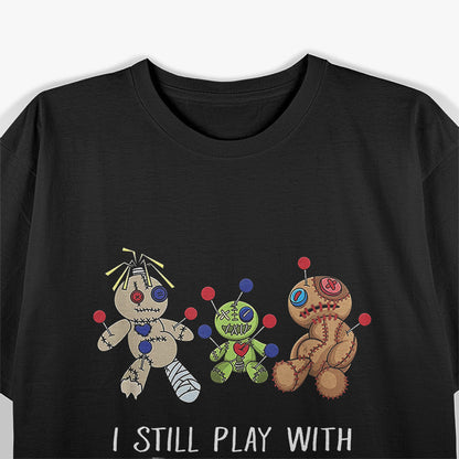 I Still Play with Dolls - Voodoo Edition T-Shirt