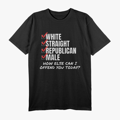 White Straight Republican Male How Can I Offend You T-Shirt