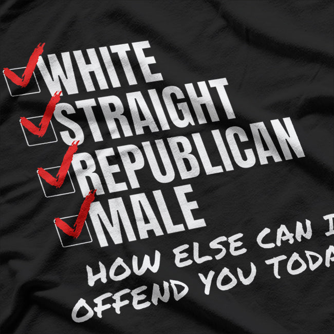 White Straight Republican Male How Can I Offend You T-Shirt