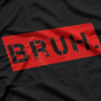 Bruh Meme, Funny Reaction T-Shirt