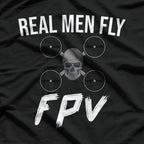 Drone Pilot - Real Men Fly FPV T-Shirt