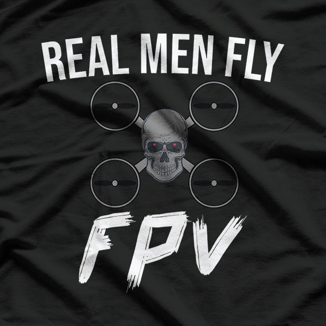Drone Pilot - Real Men Fly FPV T-Shirt