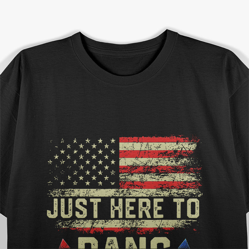 Just Here to Bang Patriotic Fireworks 4th of July T-Shirt