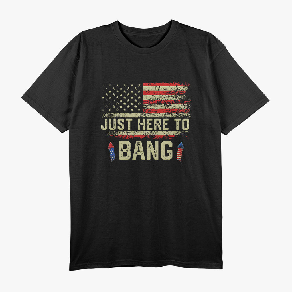 Just Here to Bang Patriotic Fireworks 4th of July T-Shirt