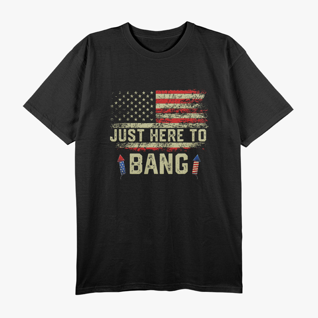 Just Here to Bang Patriotic Fireworks 4th of July T-Shirt