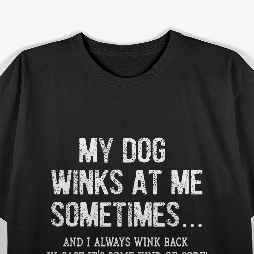 My Dog Winks At Home Sometimes Funny Saying T-Shirt