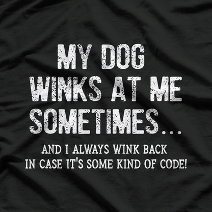 My Dog Winks At Home Sometimes Funny Saying T-Shirt