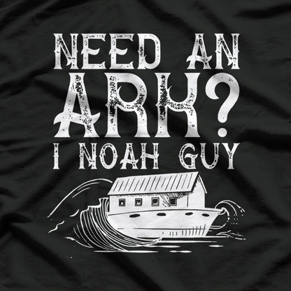 Need an Ark? Noah's the Guy Funny Bible Humor T-Shirt