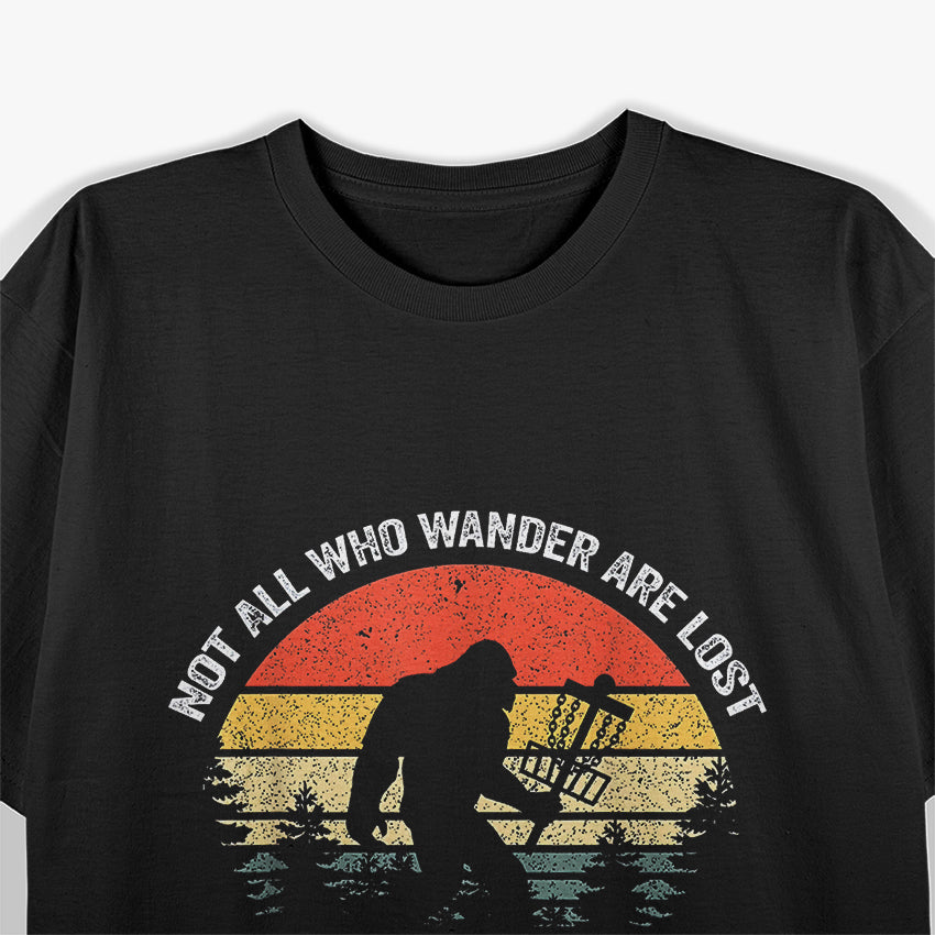 Not All Who Wander Are Lost - Disc Golf Bigfoot T-Shirt