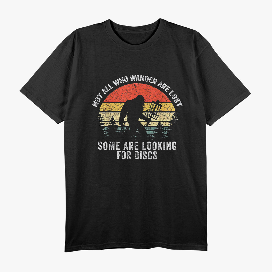 Not All Who Wander Are Lost - Disc Golf Bigfoot T-Shirt