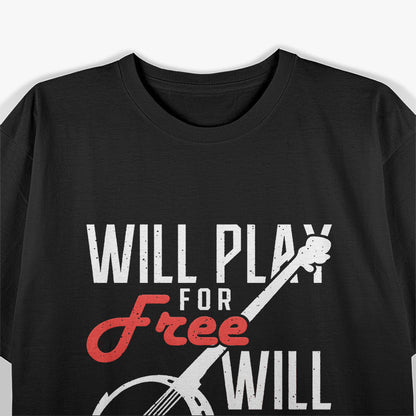 Will Play for Free, Will Stop for Cash - Musician Humor T-Shirt