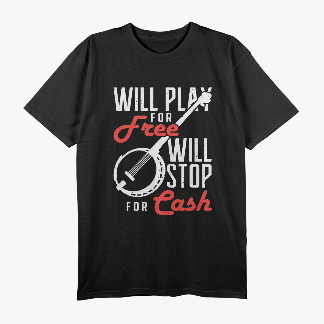 Will Play for Free, Will Stop for Cash - Musician Humor T-Shirt