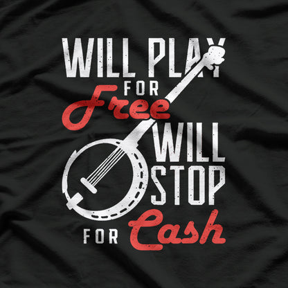 Will Play for Free, Will Stop for Cash - Musician Humor T-Shirt