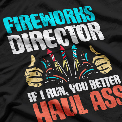 Fireworks Director If I Run You Better Run Funny T-Shirt