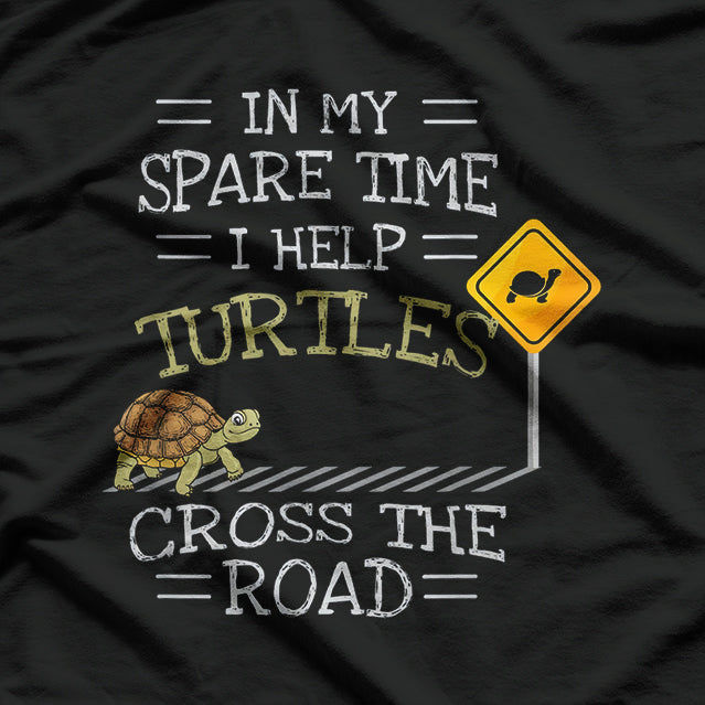 In My Spare Time I Help Turtles Cross The Road T-Shirt