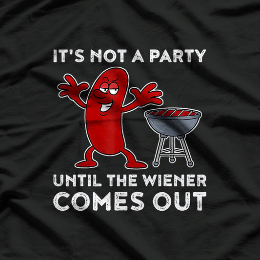 It’s Not a Party Till the Wiener Comes Out BBQ T-Shirt