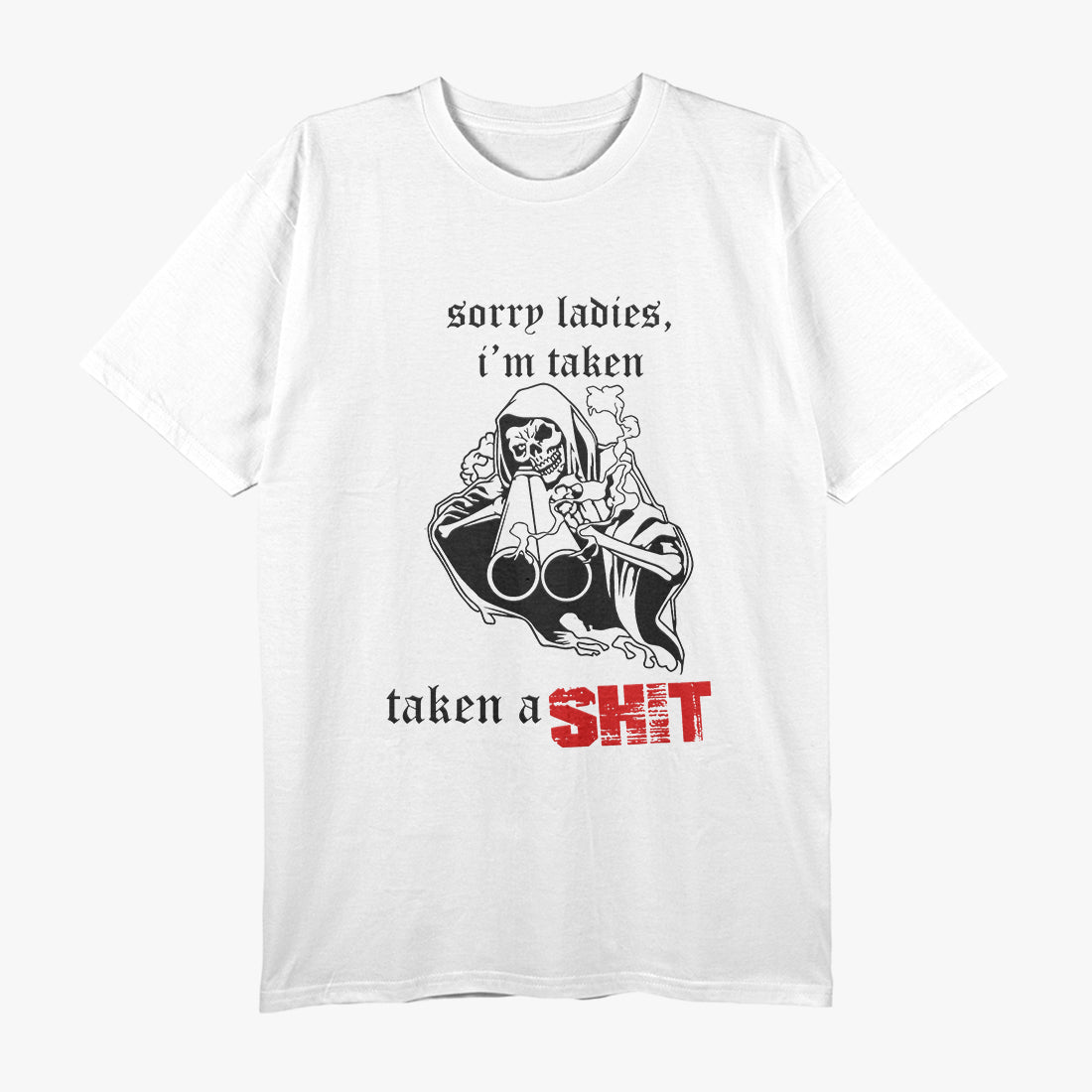 Sorry Ladies, I’m Taken - Taken a Shyt Funny Humor T-Shirt