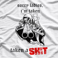 Sorry Ladies, I’m Taken - Taken a Shyt Funny Humor T-Shirt