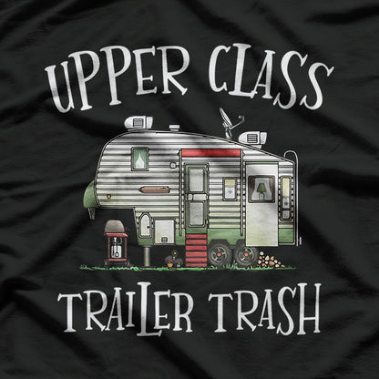 Upper Class Trailer Trash - Embrace the Glamorous Camper Life T-Shirt