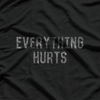 Everything Hurts – Powered by Pain and Humor T-Shirt