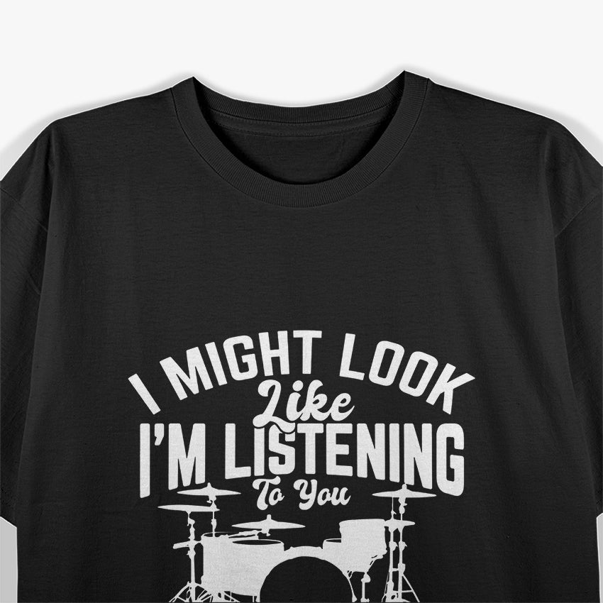 I Might Look Like I'm Listening, But in My Head I'm Playing Drums - Funny Musician T-Shirt