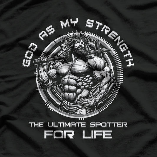 God as My Strength - The Ultimate Spotter for Life T-Shirt