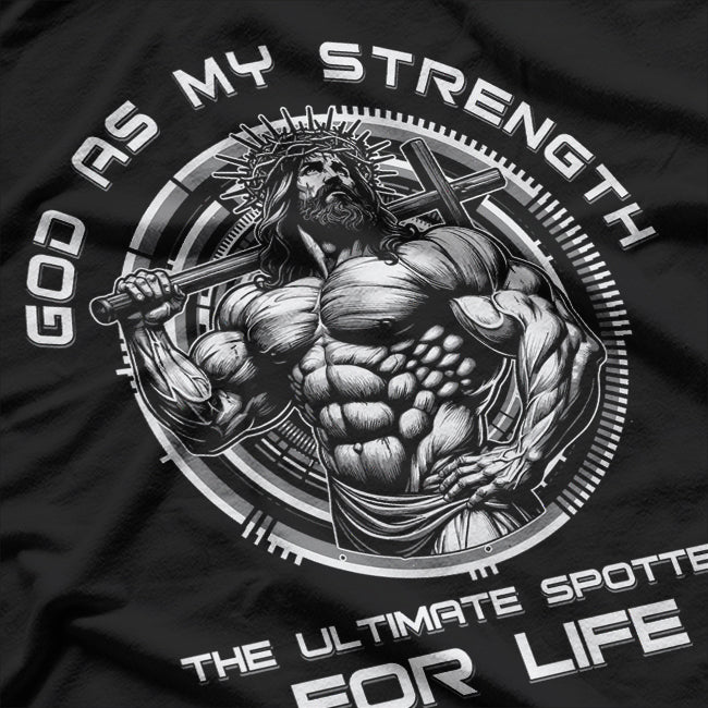 God as My Strength - The Ultimate Spotter for Life T-Shirt