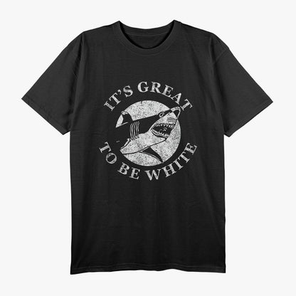 It’s Great to Be White Funny Shark Lover Humor T-Shirt